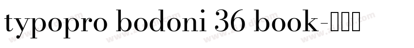 typopro bodoni 36 book字体转换 typopro bodoni 36 book字体转换